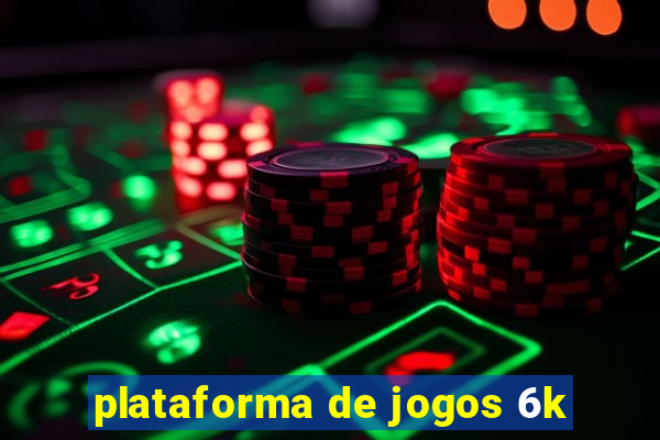 plataforma de jogos 6k